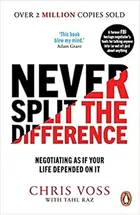 Never Split the Difference: Negotiating as if Your Life Depended on It by Chris Voss