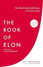 The Book of Elon: A Guide to Purpose and Success by Eric Jorgenson