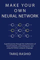 Make Your Own Neural Network by Tariq Rashid