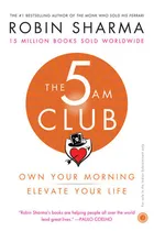 The 5 AM Club: Own Your Morning. Elevate Your Life by Robin Sharma