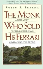 The Monk Who Sold His Ferrari: A Fable About Fulfilling Your Dreams and Reaching Your Destiny by Robin Sharma