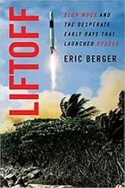 Liftoff: Elon Musk and the Desperate Early Days That Launched SpaceX by Eric  Berger