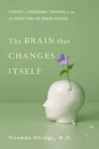 The Brain that Changes Itself: Stories of Personal Triumph from the Frontiers of Brain Science by Norman Doidge
