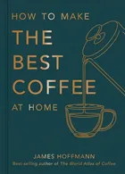 How To Make The Best Coffee At Home by James Hoffmann
