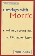 Tuesdays with Morrie: An Old Man, a Young Man, and Life's Greatest Lesson by Mitch Albom